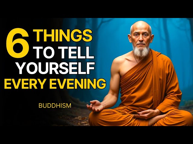 6 Powerful Things You Should Tell Yourself Every Evening | Buddhist Wisdom In Your Life