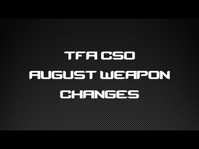 TFA CSO August Weapon Changes