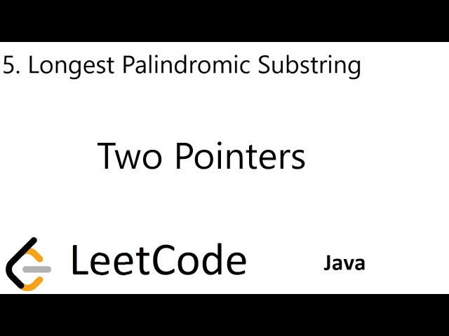 LeetCode 5 | Longest Palindromic Substring | Two Pointers | Java