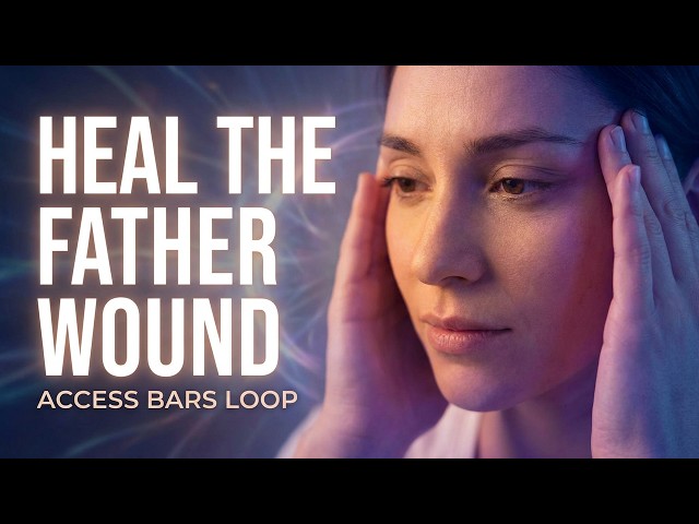 Heal Your Father Wound: Access Consciousness Bars Loop