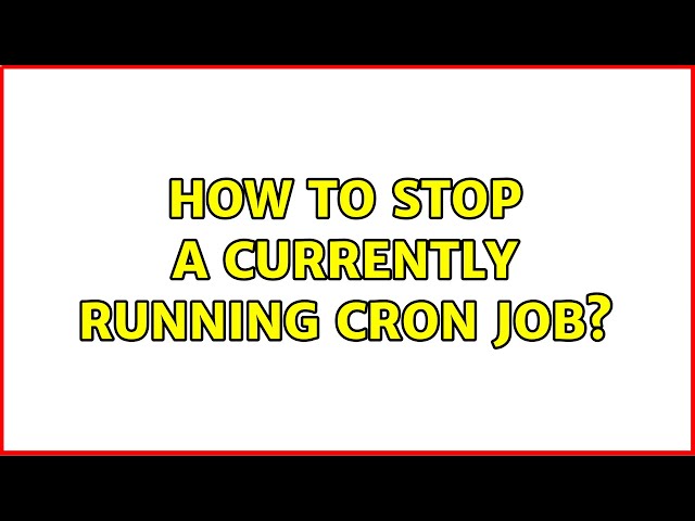 How to stop a currently running cron job? (9 Solutions!!)