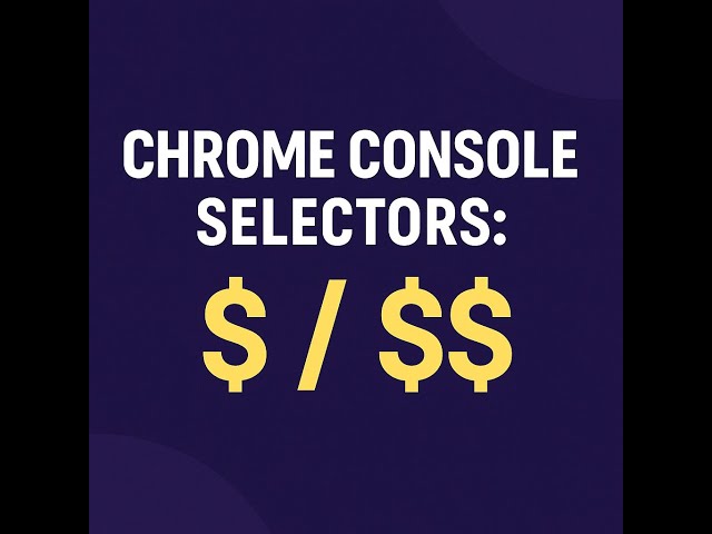 Chrome Console Selectors: $ / $$