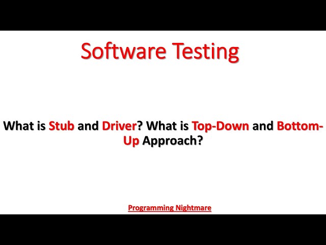What is Stub and Driver? What is Top-Down and Bottom-Up approach in Software Testing?