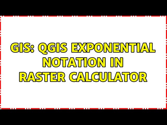 GIS: QGIS Exponential Notation in Raster Calculator
