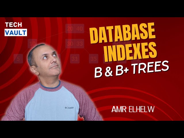 Database Indexes - B and B+ Trees (English) with Amr Elhelw - Tech Vault