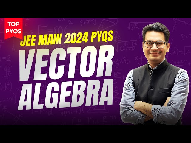 Vector Algebra JEE Main PYQs | Top PYQs of JEE Main 2024 | Most Important PYQs | MathonGo