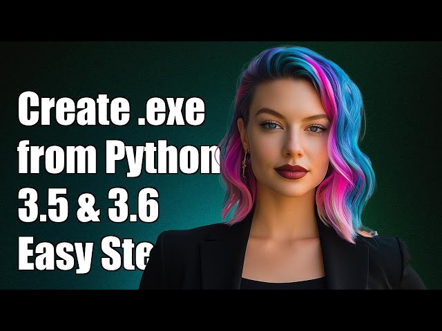 How to Create an Executable (.exe) from Python 3.5+ and 3.6 Code