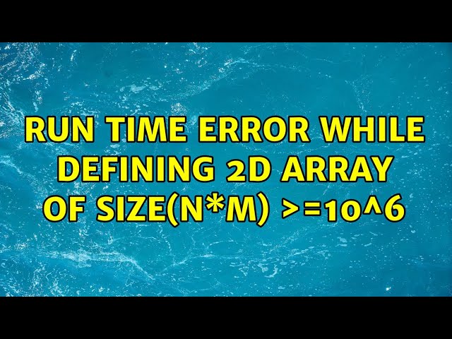 Run time error while defining 2d array of size(n\*m) ＞=10^6