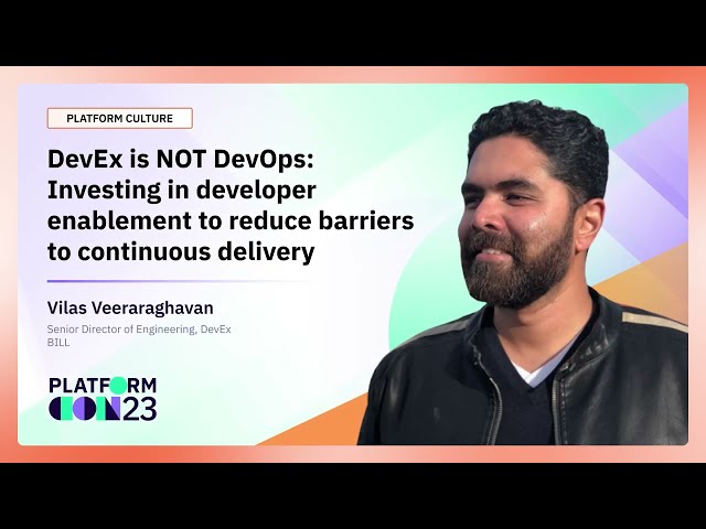 DevEx is NOT DevOps: Investing in developer enablement to reduce barriers to continuous delivery