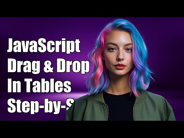 JavaScript Drag-and-Drop in Tables: Step-by-Step Guide and Solutions