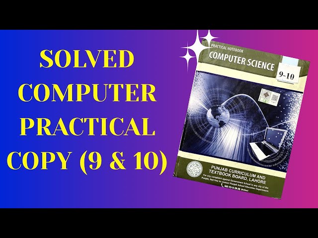 Solved Practical Book Of Computer Science 9 & 10 Class | Computer Practical Copy Class 9 & 10