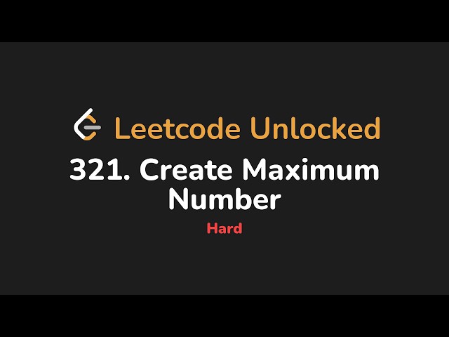 321. Create Maximum Number | Leetcode Unlocked - Python