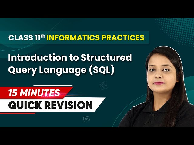 15 Minutes Masterclass - Quick Revision of Introduction to SQL | Class 11 Informatics Practices Ch 8
