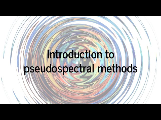 Introduction to pseudospectral methods [1/8], introduction