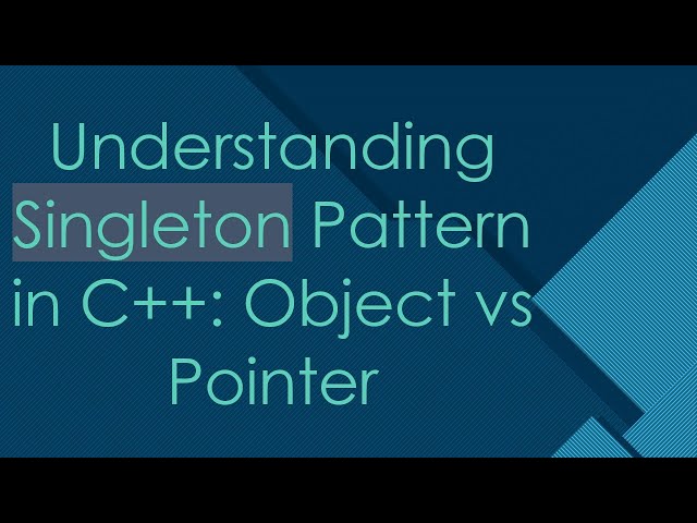 Understanding Singleton Pattern in C++: Object vs Pointer
