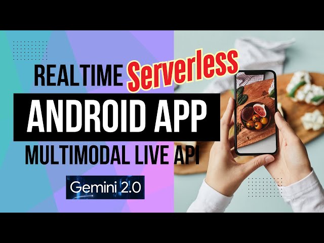 Gemini 2.0: How to Build a Serverless Android App with Real-time Streaming by Multimodal Live API