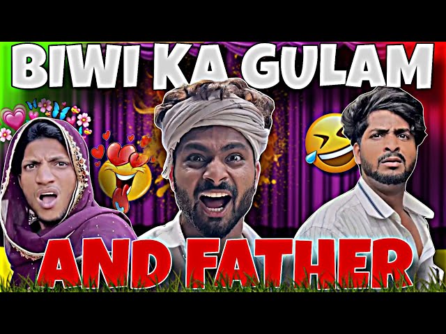 BIWI KA GULAM AND FATHER !! (TEAM TRIPLE FUN ) 