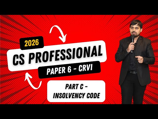 CS Professional - Paper 6 - CRVI - Part C - Ch. 14 - Insolvency Code - Live Lecture 2 - Dec. 2026