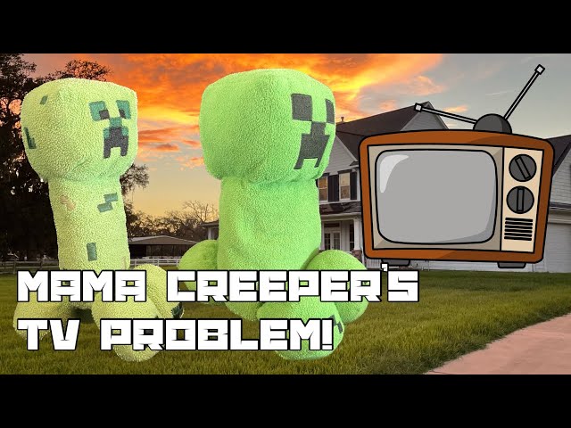 Mama Creeper’s TV Problem!
