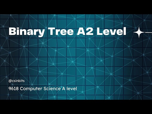 Binary Tree - A2 levels Computer Science 9618
