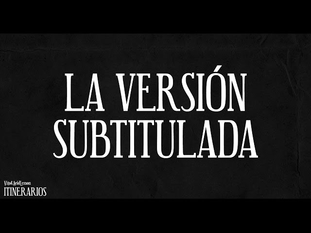 Vito & Acid Lemon - 12. La versión subtitulada (con Esegé) (ITINERARIOS)