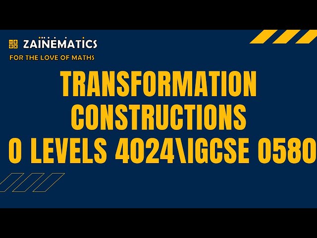 TRANSFORMATIONS CONSTRUCTIONS (O LEVELS 4024)(IGCSE 0580)