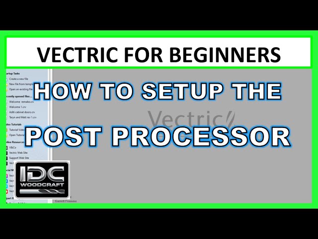 How To Setup The Post Processor in Vectric Vcarve, Aspire & Cut2D - IDC Woodcraft