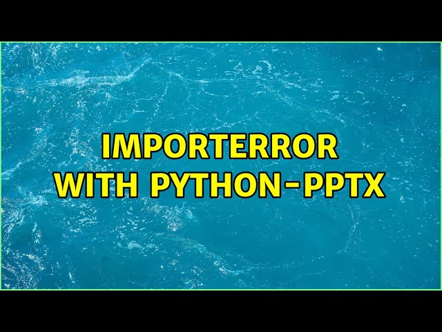 ImportError with python-pptx (2 Solutions!!)