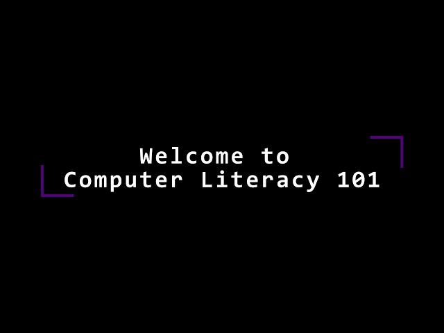 Welcome to Computer Literacy 101