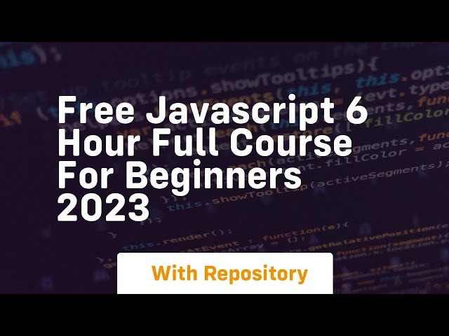 Free javascript 6 hour full course for beginners 2023
