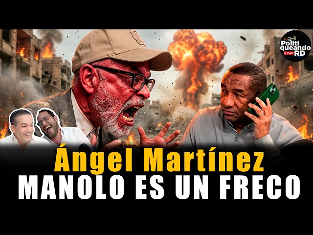 ANGEL MARTÍNEZ EXPLOTA CONTRA MANOLO OZUNA - POLITIQUEANDO RD