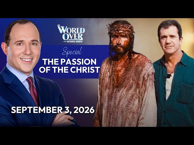 The World Over | Full Episode: THE PASSION OF THE CHRIST Special | September 3, 2026