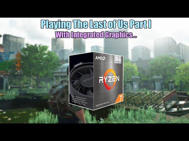 The Last of Us Part I With No Graphics Card