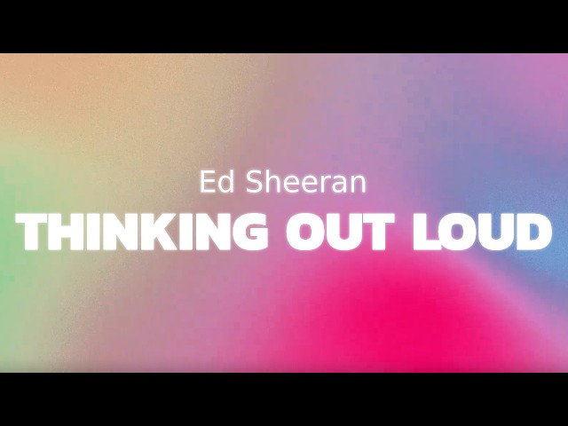 Ed Sheeran - Thinking Out Loud (lyrics)