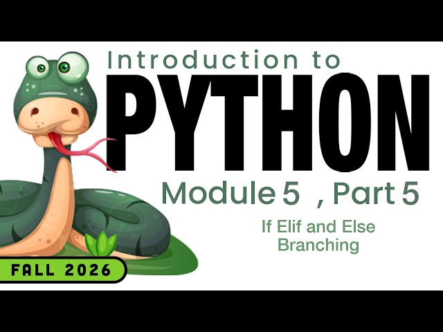 Python (Fall 2026) Module 5-6: If Elif and Else Branching