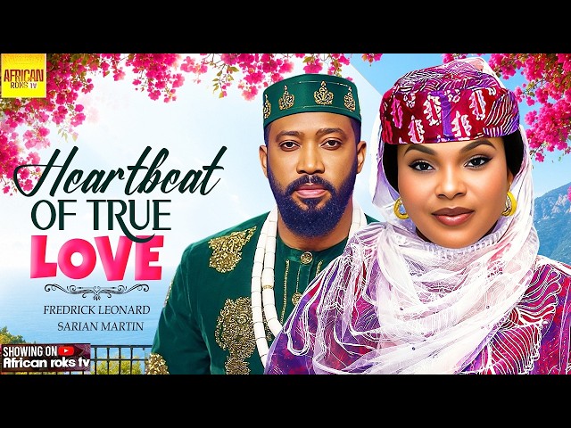 Heartbeat Of True Love - SARIAN MARTINS FREDRICK LEONARD - Nigerian Movies