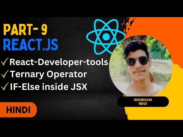 React-Developer-tools, ternary operator, If-Else in JSX | React.js Full Course #9