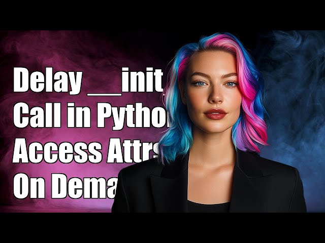 Delaying __init__ Call in Python: Access Attributes on Demand