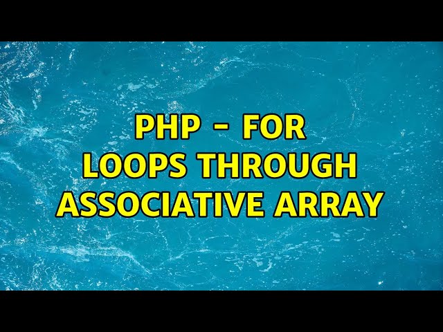 PHP - for loops through associative array (3 Solutions!!)