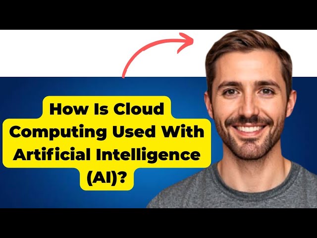 How Is Cloud Computing Used With Artificial Intelligence AI