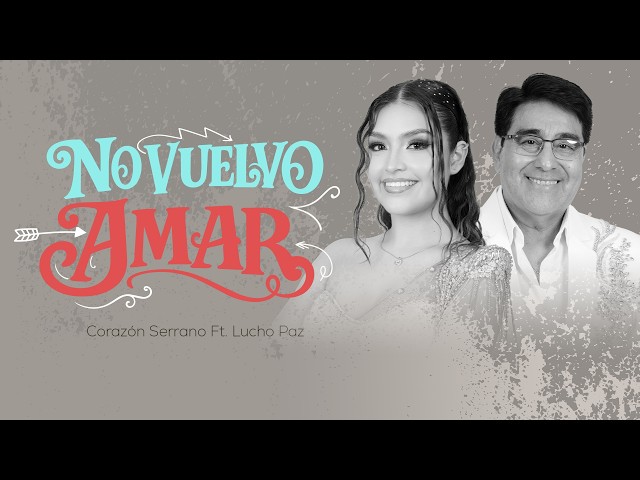Corazón Serrano ft. Lucho Paz - No vuelvo amar