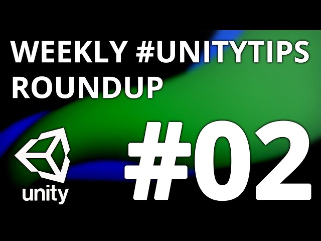 Unity3d Tip Weekly Roundup #2