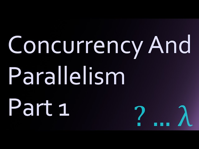 Concurrency and Parallelism: Part 1