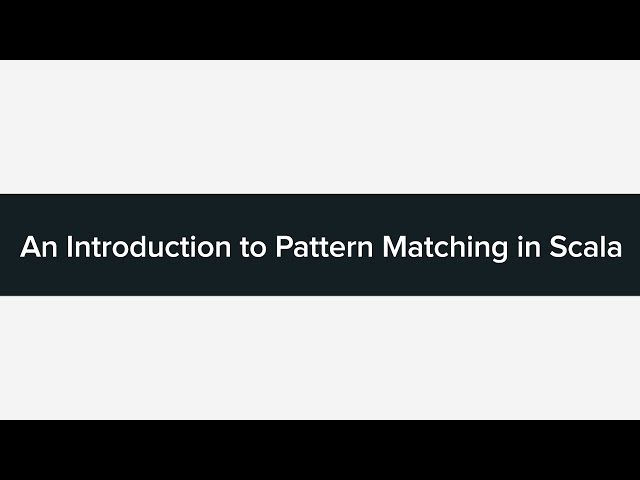 An Intro to Pattern Matching in Scala