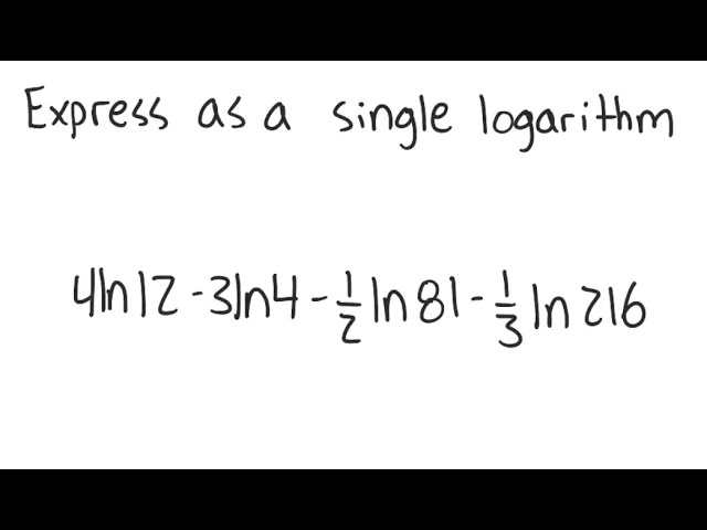 Logarithms: Express as a single logarithm: 4 ln (12) - 3 ln (4) - 1/2 ln (81) - 1/3 ln (216)