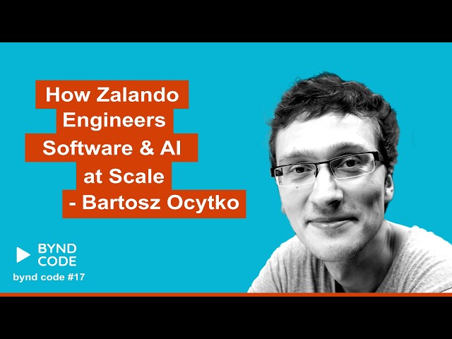 #17 - How Zalando Engineers Software & AI at Scale - Bartosz Ocytko (Executive Principal Engineer)