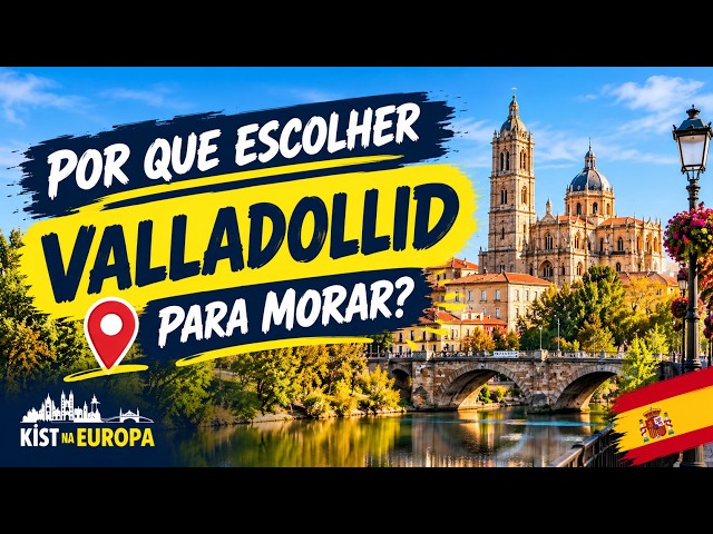 Why choose Valladolid to live in Spain?