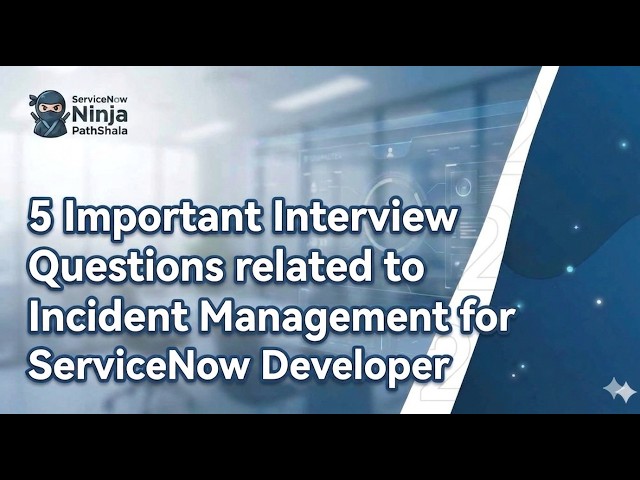 5 Important Interview Questions related to Incident Management for ServiceNow Developer | ITSM