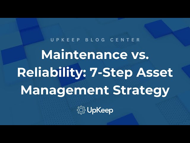 Maintenance vs. Reliability: 7 Steps to Better Asset Management | UpKeep