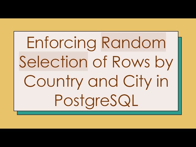 Enforcing Random Selection of Rows by Country and City in PostgreSQL